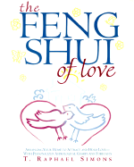 Feng Shui of Love: Arranging Your Home to Attract and Hold Love-With Personalized Astrological Charts and Forecasts - Simons, T Raphael