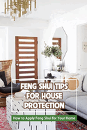 Feng Shui Tips for House Protection: How to Apply Feng Shui for Your Home