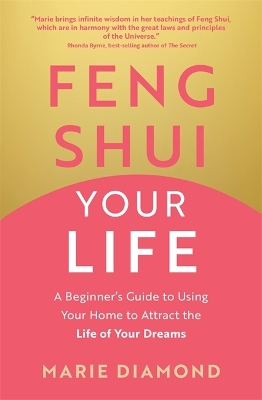 Feng Shui Your Life: A Beginner's Guide to Using Your Home to Attract the Life of Your Dreams - Diamond, Marie