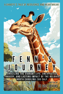 Fenn's Journey: A Giraffe's Tale of Resilience and Heartbreak: Unveiling the Vibrant Life, Unexpected Tragedy, and Lasting Impact of the Beloved North Carolina Zoo Calf