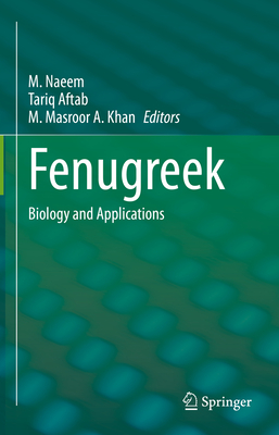 Fenugreek: Biology and Applications - Naeem, M (Editor), and Aftab, Tariq (Editor), and Khan, M Masroor a (Editor)