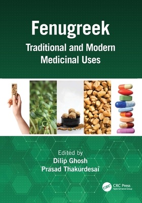 Fenugreek: Traditional and Modern Medicinal Uses - Ghosh, Dilip (Editor), and Thakurdesai, Prasad (Editor)