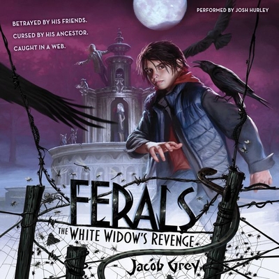 Ferals #3: The White Widow's Revenge - Grey, Jacob, and Hurley, Josh (Read by)