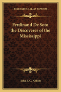 Ferdinand de Soto: The Discoverer of the Mississippi