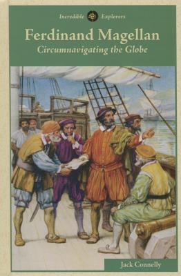 Ferdinand Magellan: Circumnavigating the Globe - Connelly, Jack