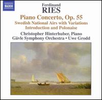 Ferdinand Ries: Piano Concerto; Swedish National Airs with Variations; etc. - Christopher Hinterhuber (piano); Gvle Symphony Orchestra; Uwe Grodd (conductor)