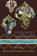 Ferdowsi's Shhnma: Millennial Perspectives
