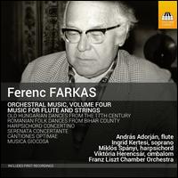 Ferenc Farkas: Orchestral Music, Vol. 4 - Music for Flute and strings - Andrs Adorjn (flute); Ingrid Kertesi (soprano); Mikls Spnyi (harpsichord); Viktria Herencsr (cimbalom);...