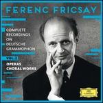 Ferenc Fricsay: Complete Recordings on Deutsche Grammophon, Vol. 2 - Operas, Choral Works