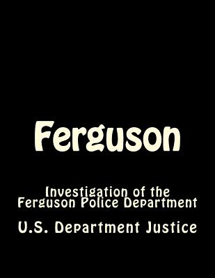 Ferguson: Investigation of the Ferguson Police Department - Justice, Department Of