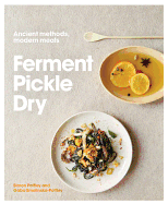 Ferment, Pickle, Dry: Ancient Methods, Modern Meals