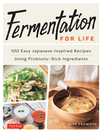 Fermentation for Life: 100 Easy Japanese Inspired Recipes Using Probiotic-Rich Ingredients