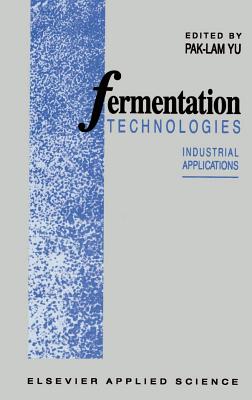 Fermentation Technologies: Industrial Applications - Yu, P -L (Editor)