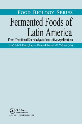 Fermented Foods of Latin America: From Traditional Knowledge to Innovative Applications - Penna, Ana Lucia Barretto (Editor), and Nero, Luis A. (Editor), and Todorov, Svetoslav D. (Editor)