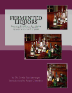 Fermented Liquors: Brewing, Distilling, Rectifying and Manufacturing Wines, Spirits, Cider and Liquors