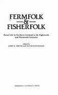 Fermfolk & Fisherfolk: Rural Life in Northern Scotland in the Eighteenth and Nineteenth Centuries