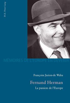 Fernand Herman: La Passion De l'Europe - Fragni?re, Gabriel (Editor), and Jurion-de Waha, Fran?oise