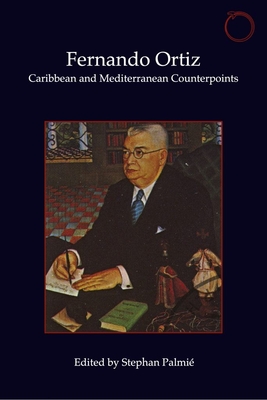 Fernando Ortiz: Caribbean and Mediterranean Counterpoints - Palmi, Stephan (Editor)