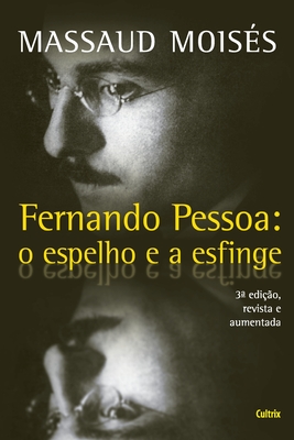 Fernando Pessoa - O Espelho e a Esfinge - Moises, Massaud