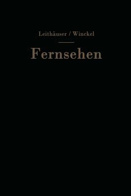 Fernsehen: Vortrage Uber Neuere Probleme Der Fernsehtechnik - Leith?user, Gustav V (Editor), and Winckel, Fritz (Editor)