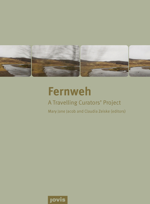 Fernweh: A Travelling Curators' Project - Jacob, Mary Jane (Editor), and Zeiske, Claudia (Editor)