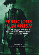 Ferocious Humanism: An Anthology of Irish Poetry from Before Swift to Yeats and After