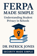 FERPA Made Simple: Understanding Student Privacy in Schools