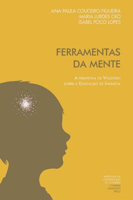 Ferramentas da mente: a perspetiva de Vygotsky sobre a educa??o de inf?ncia - Cro, Maria de Lurdes, and Lopes, Isabel Poco, and Figueira, Ana Paula Couceiro