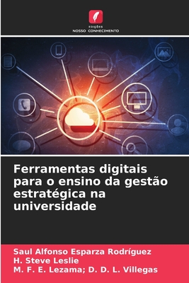 Ferramentas digitais para o ensino da gest?o estrat?gica na universidade - Esparza Rodr?guez, Sal Alfonso, and Leslie, H Steve, and D D L Villegas, M F E Lezama