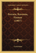 Ferrara, Ravenna, Firenze (1907)