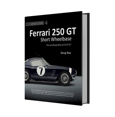 Ferrari 250 GT Short Wheelbase: The Autobiography of 2119 GT - Nye, Doug