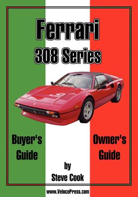 Ferrari 308 Series Buyer's Guide & Owner's Guide - Cook, Steve