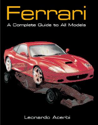 Ferrari: A Complete Guide to All Models - Acerbi, Leonardo
