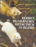 Ferret Husbandry, Medicine and Surgery - Lewington, John Henry