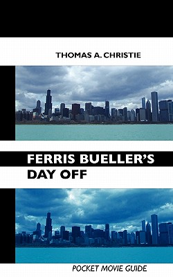 Ferris Bueller's Day Off: Pocket Movie Guide - CHRISTIE, THOMAS A.