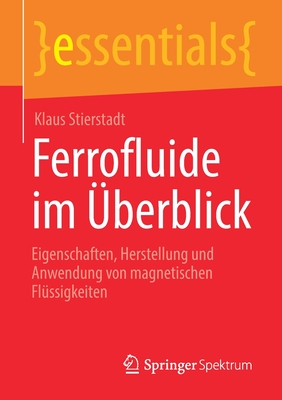 Ferrofluide Im ?berblick: Eigenschaften, Herstellung Und Anwendung Von Magnetischen Fl?ssigkeiten - Stierstadt, Klaus