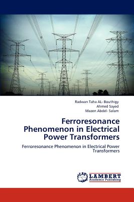 Ferroresonance Phenomenon in Electrical Power Transformers - Taha, Radwan, and Sayed, Ahmed, and Abdel- Salam, Mazen