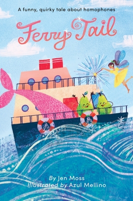 Ferry Tail: A funny, quirky tale about homophones - Moss, Jen