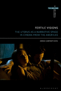 Fertile Visions: The Uterus as a Narrative Space in Cinema from the Americas