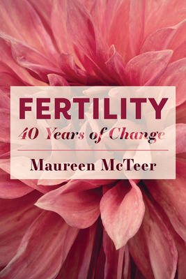 Fertility: 40 Years of Change - McTeer, Maureen