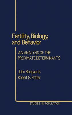 Fertility, Biology, and Behavior: An Analysis of the Proximate Determinants - Bongaarts, John, and Potter, Robert E