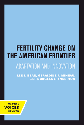 Fertility Change on the American Frontier: Adaptation and Innovation Volume 5 - Bean, Lee L, and Mineau, Geraldine P, and Anderton, Douglas L