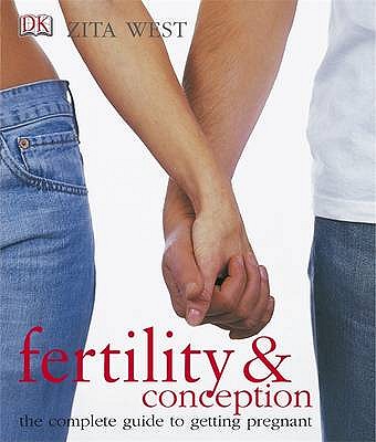 Fertility & Conception: The complete guide to getting pregnant - West, Zita