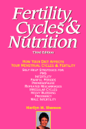 Fertility, Cycles and Nutrition: How Your Diet Affects Your Menstrual Cycles & Fertility - Shannon, Marilyn M