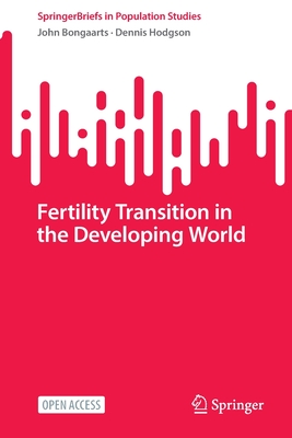 Fertility Transition in the Developing World - Bongaarts, John, and Hodgson, Dennis