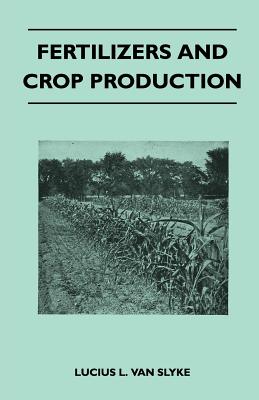 Fertilizers and Crop Production - Slyke, Lucius L Van