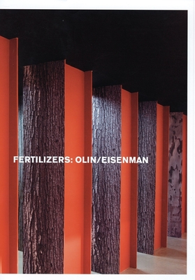 Fertilizers: Olin / Eisenman - Eisenman, Peter (Contributions by), and Olin, Laurie (Artist), and Czerniak, Julia (Text by)