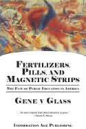 Fertilizers, Pills, and Magnetic Strips: The Fate of Public Education in America (Hc)