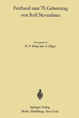 Festband Zum 70. Geburtstag Von Rolf Nevanlinna: Vortr?ge, Gehalten Anl??lich Des Zweiten Rolf Nevanlinna-Kolloquiums in Z?rich Vom 4.-6. November 1965 - K?nzi, Hans P (Editor), and Pfluger, Albert (Editor)