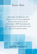 Festgabe Fr Rudolf Von Gneist Zum Fnfzigjhrigen Doctor-Jubilum Am 20. November 1888 Dargebracht Von Der Juristischen Facultt Der Universitt Jena (Classic Reprint)